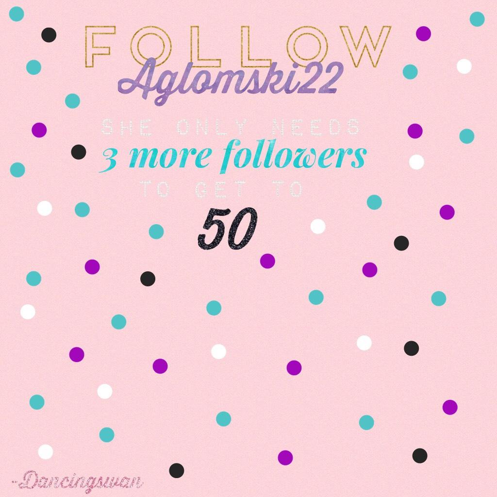 Help Aglomski22 get to 50 followers!