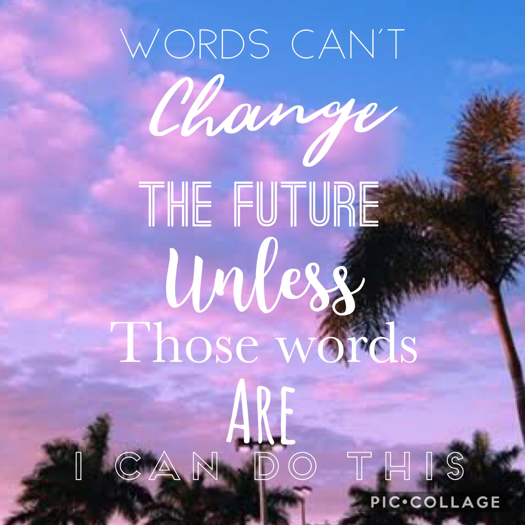 Words can't change the future unless those words are I can do this ❤️❤️❤️