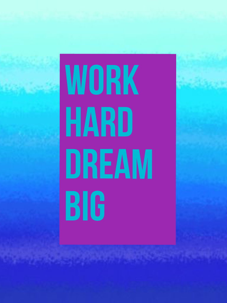Work hard dream big 