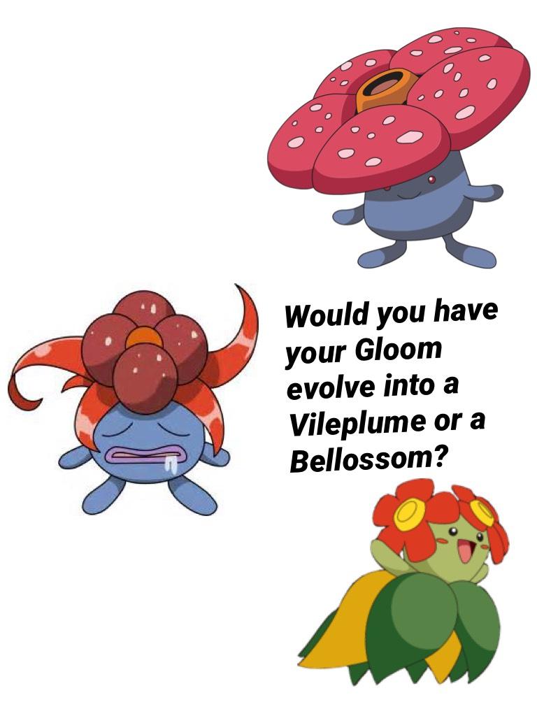 Would you have your Gloom evolve into a Vileplume or a Bellossom?