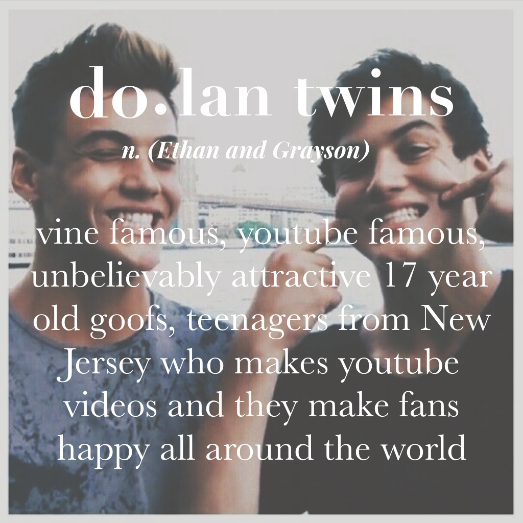 My definition of the Dolan Twins💕
