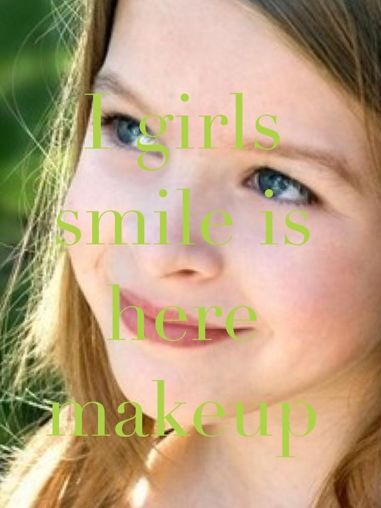 I girls smile is here makeup 