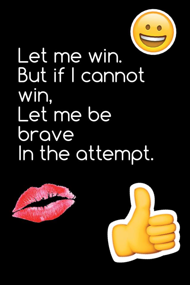 Let me win.
But if I cannot win,
Let me be brave
In the attempt.

Quote👆