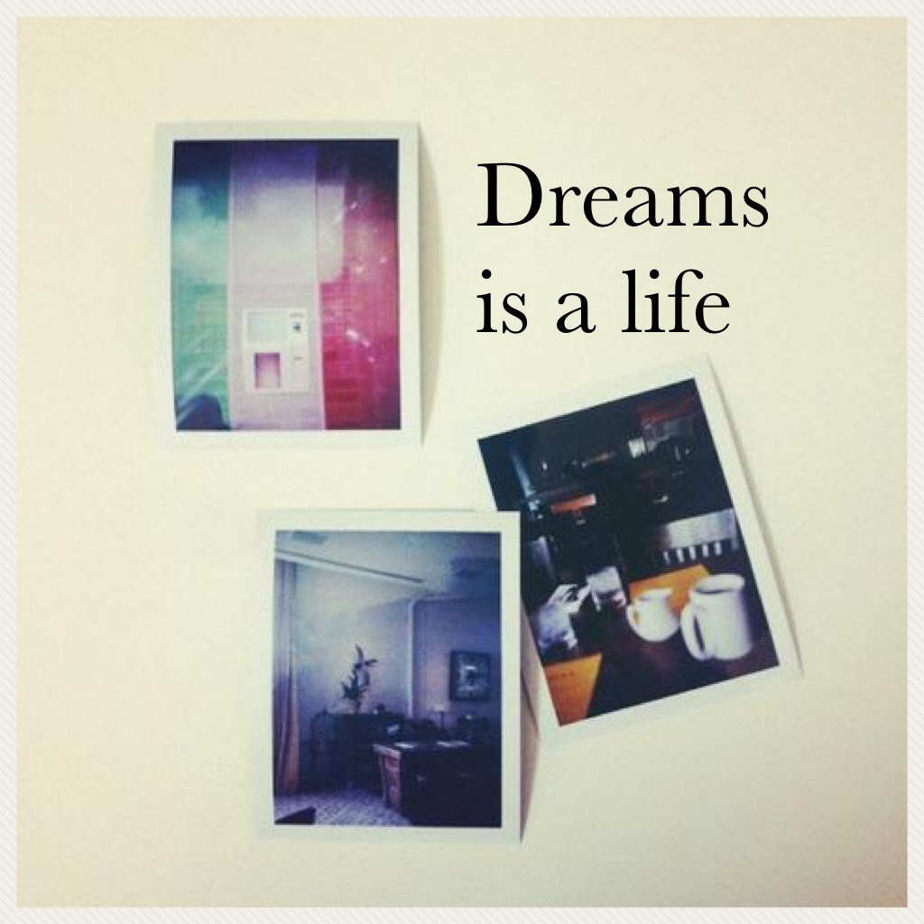 Dreams is a life 