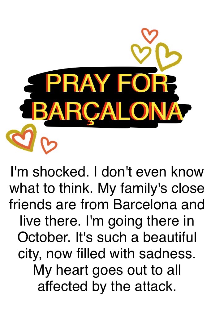 ❤️💛PRAY FOR BARÇALONA💛❤️
I know I'm a little late but it still matters.