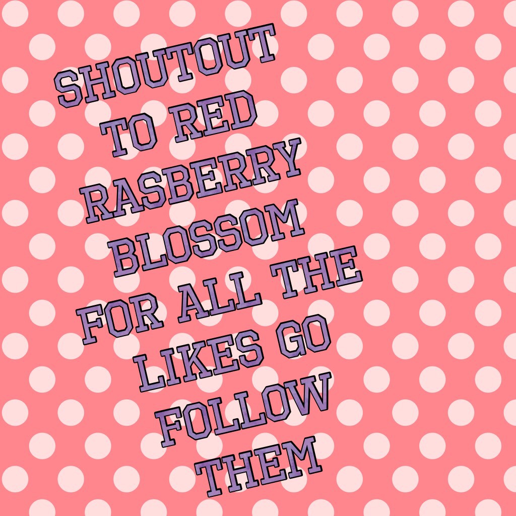 Shoutout to Red Rasberry Blossom for all the likes go follow them