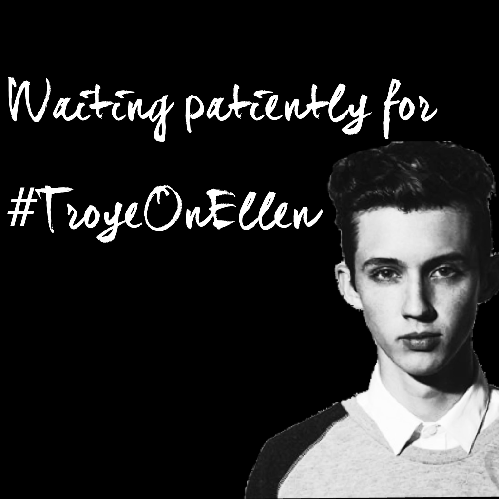 IVE BEEN WATCHING FOR 40 MINUTES AND HE STILL ISNT ON YET!! I CANT WAIT ANY LONGER MY HEART IS BEATING SO FAST AHHHHHHHHHHH #TroyeOnEllen