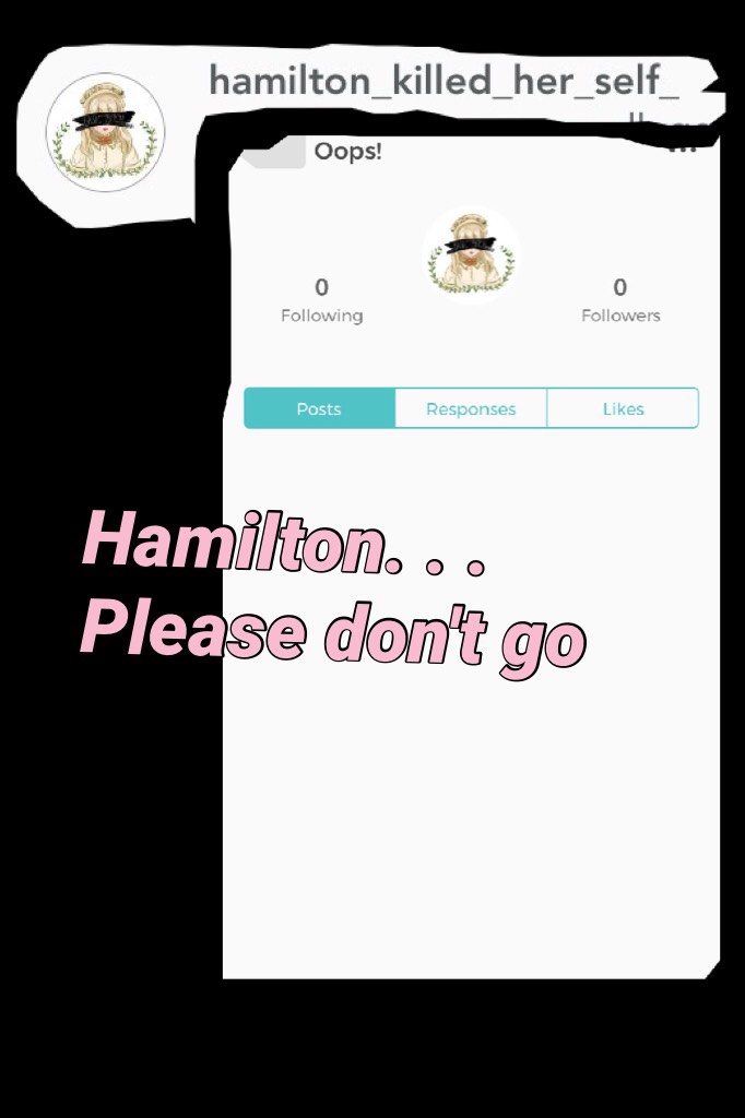 Hamilton. . . Please don't go