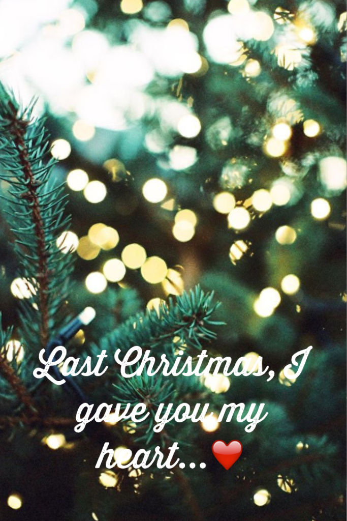 Last Christmas, I gave you my heart...❤️❄️