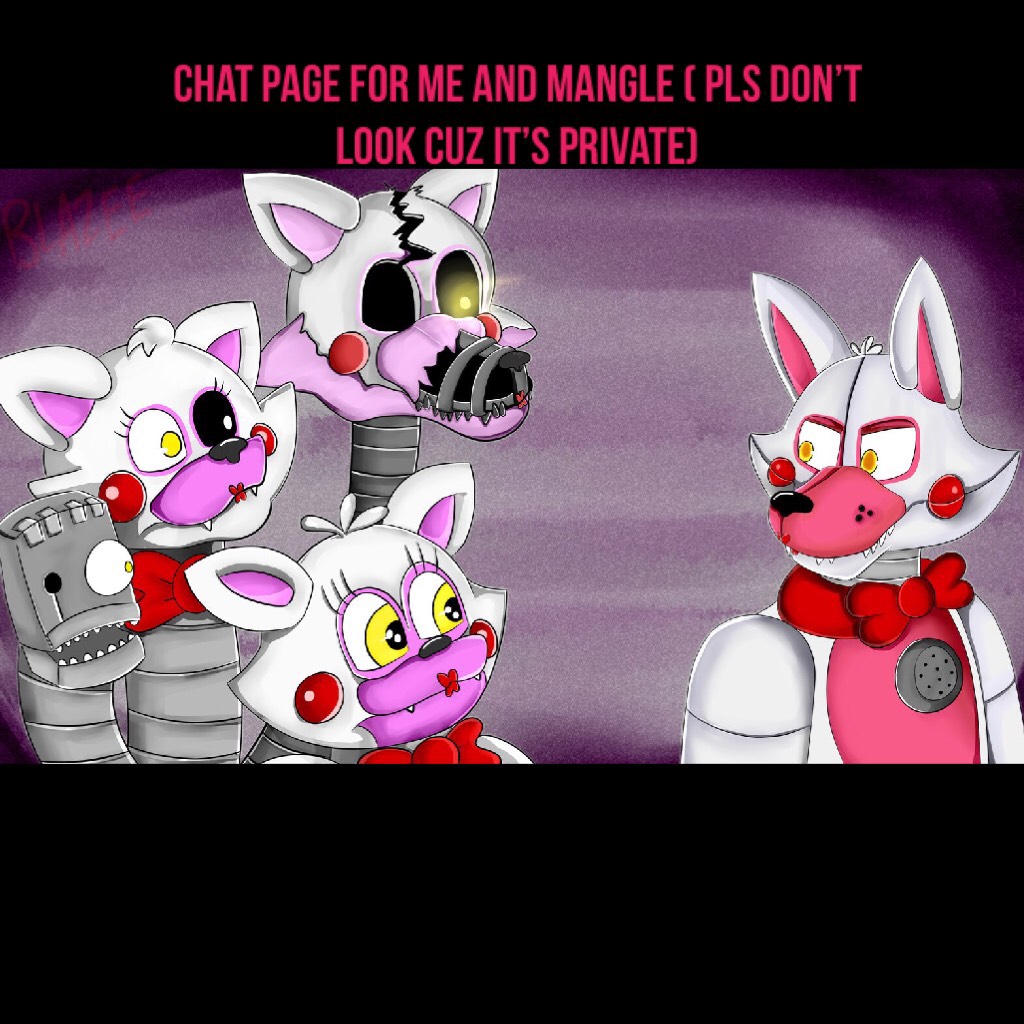 Chat page for me and Mangle ( pls don’t look cuz it’s private)