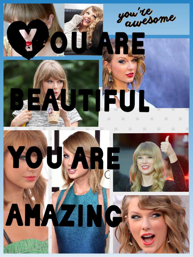 You are beautiful  you are amazing 