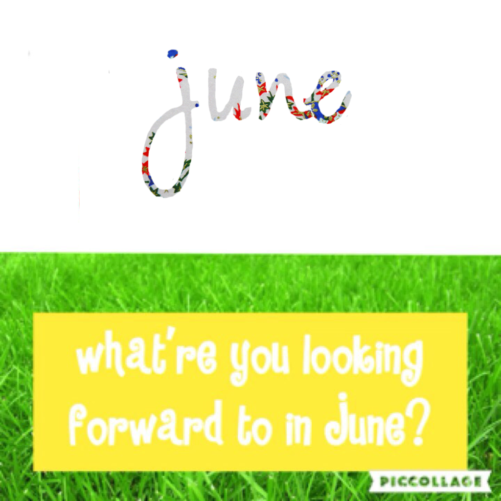 What're you looking forward to in June?