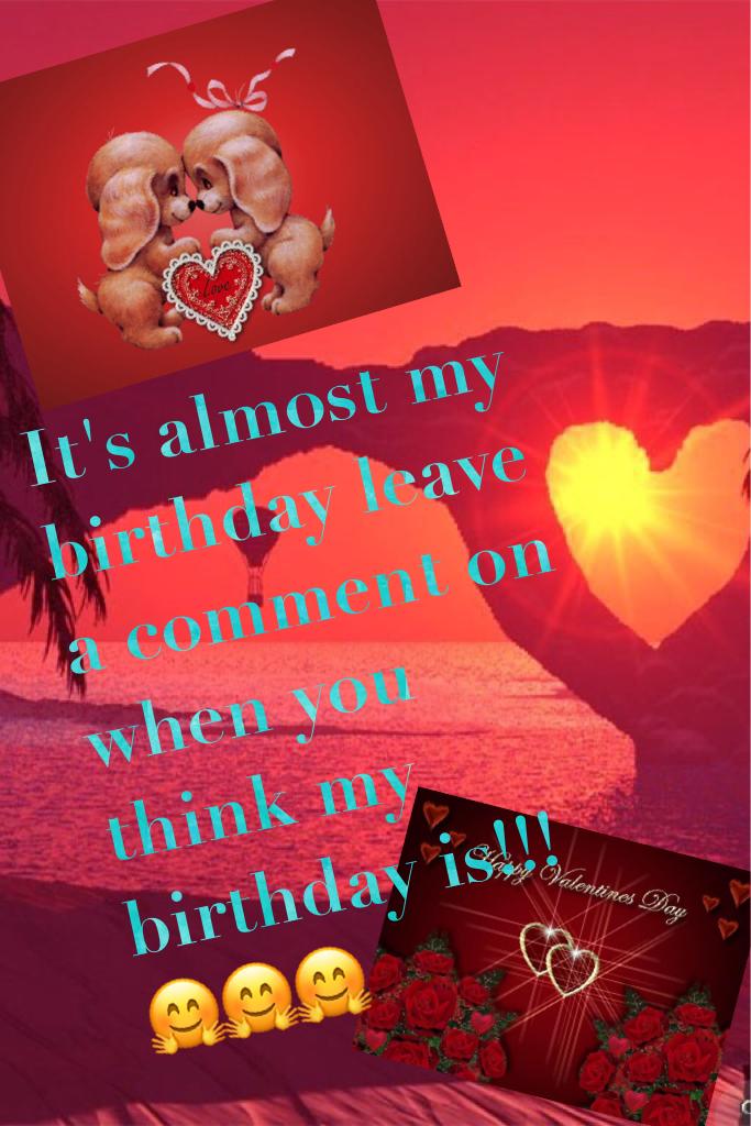It's almost my birthday leave a comment on when you think my birthday is!!!🤗🤗🤗
