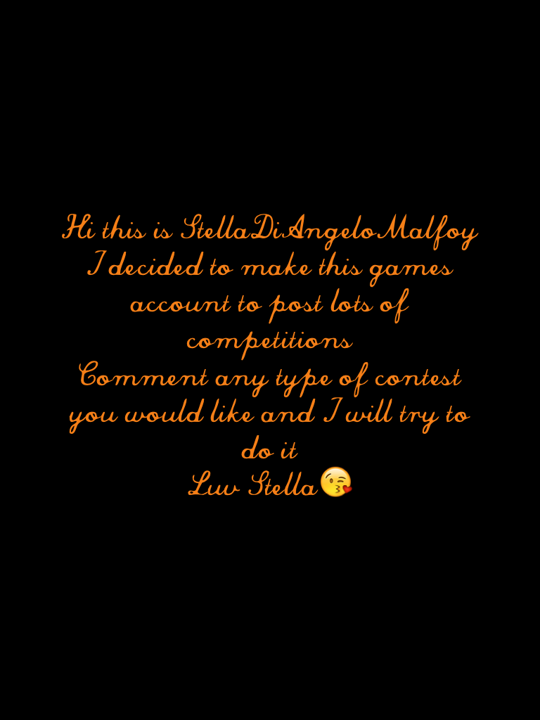 Hi this is StellaDiAngeloMalfoy 
I decided to make this games account to post lots of competitions 
Comment any type of contest you would like and I will try to do it
Luv Stella😘