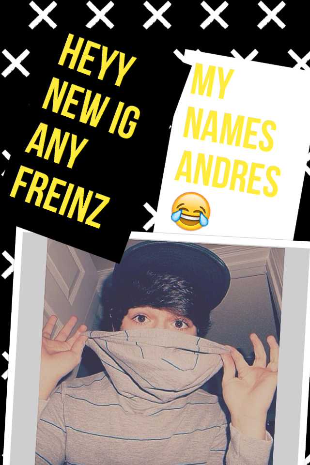 So I'm new an any friends my names andres and yea😂