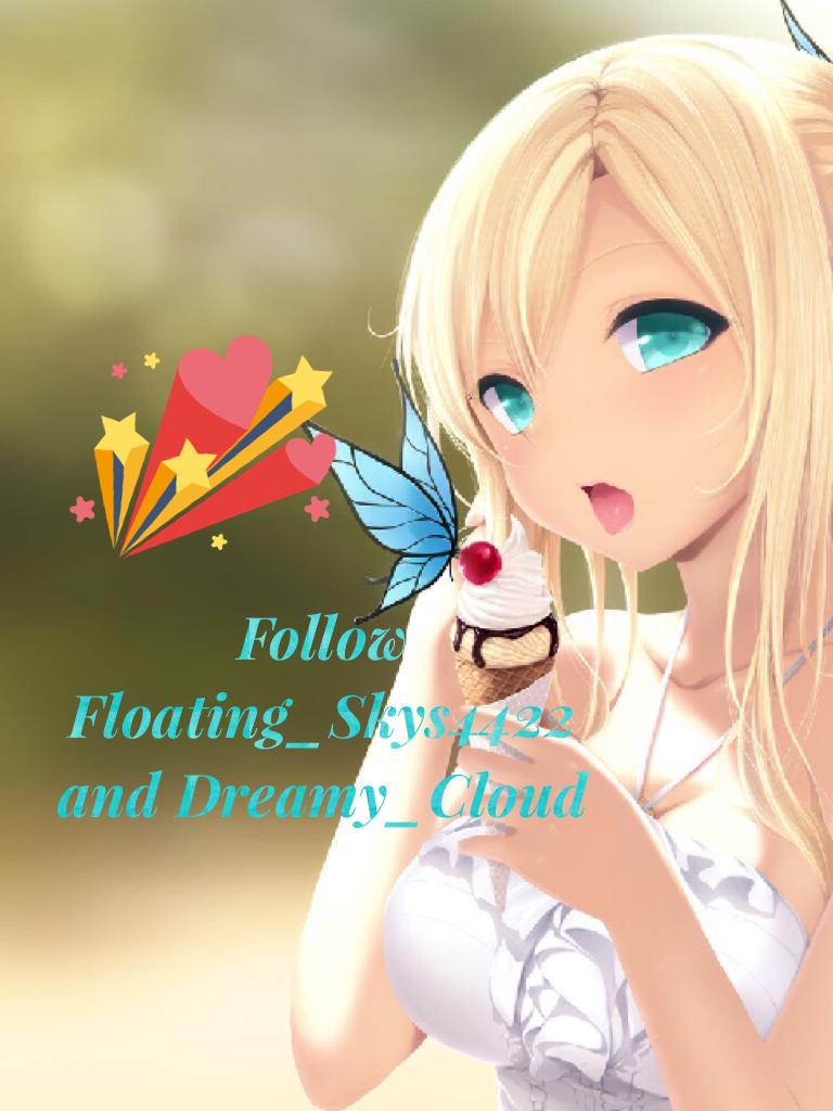 Follow Floating_Skys4422 and Dreamy_Cloud!
