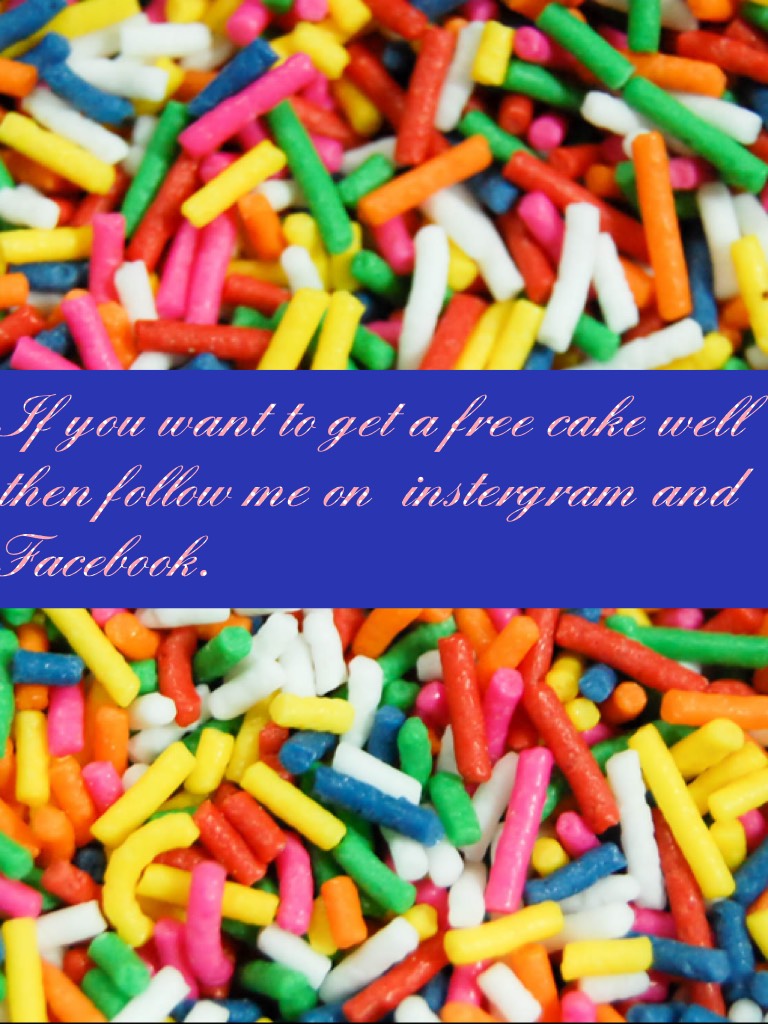 If you want to get a free cake well then follow me on  instergram and Facebook.
