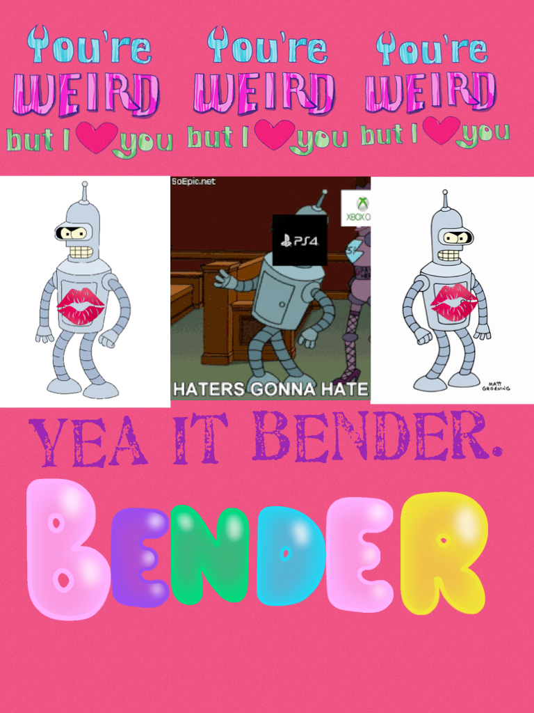 Yea It bender.