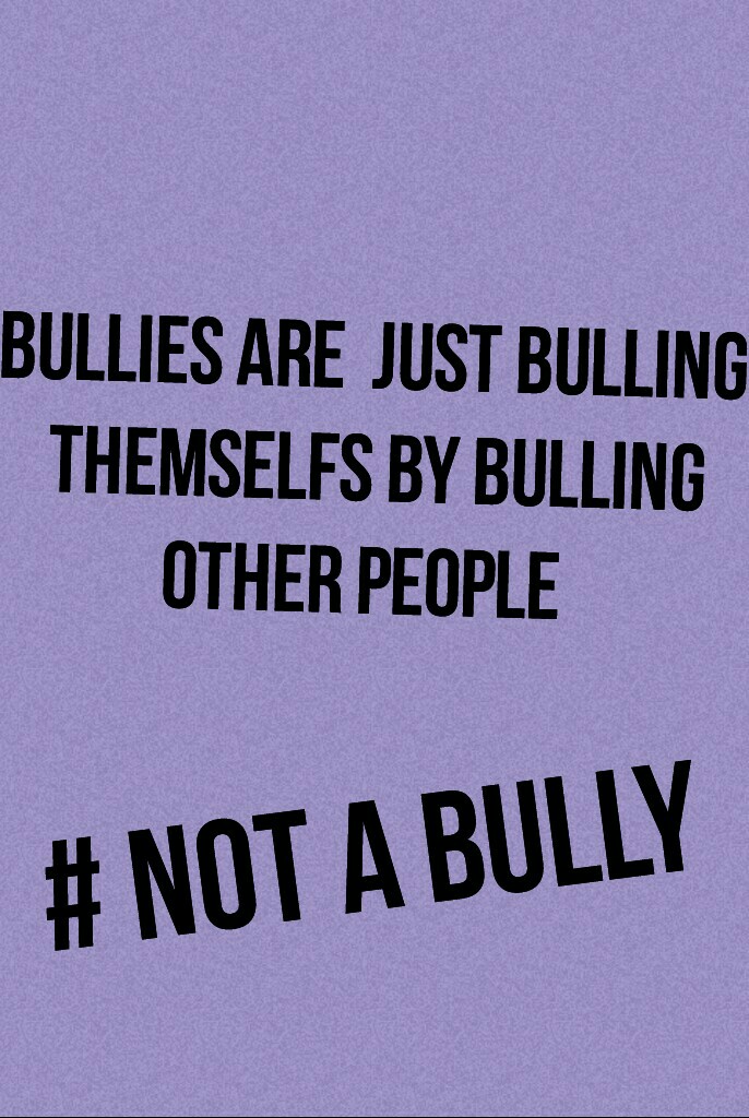 # not a bully