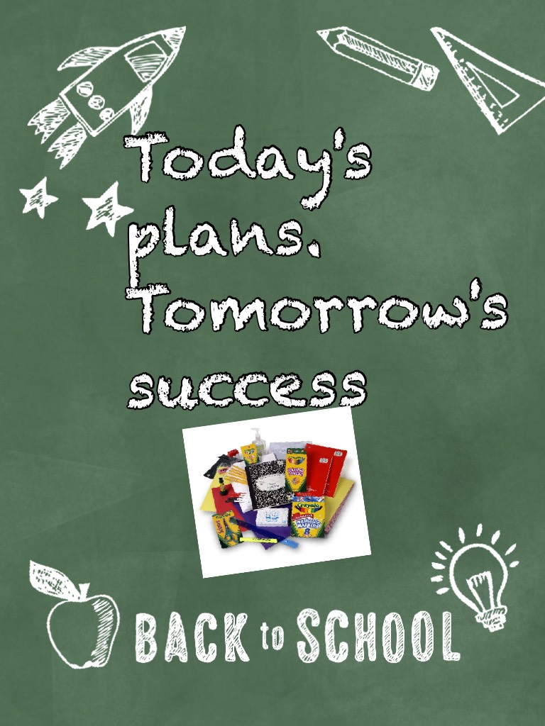 Today's plans. Tomorrow's success By Back to school