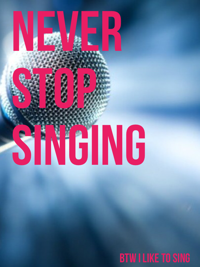 NEVER STOP
SINGING
