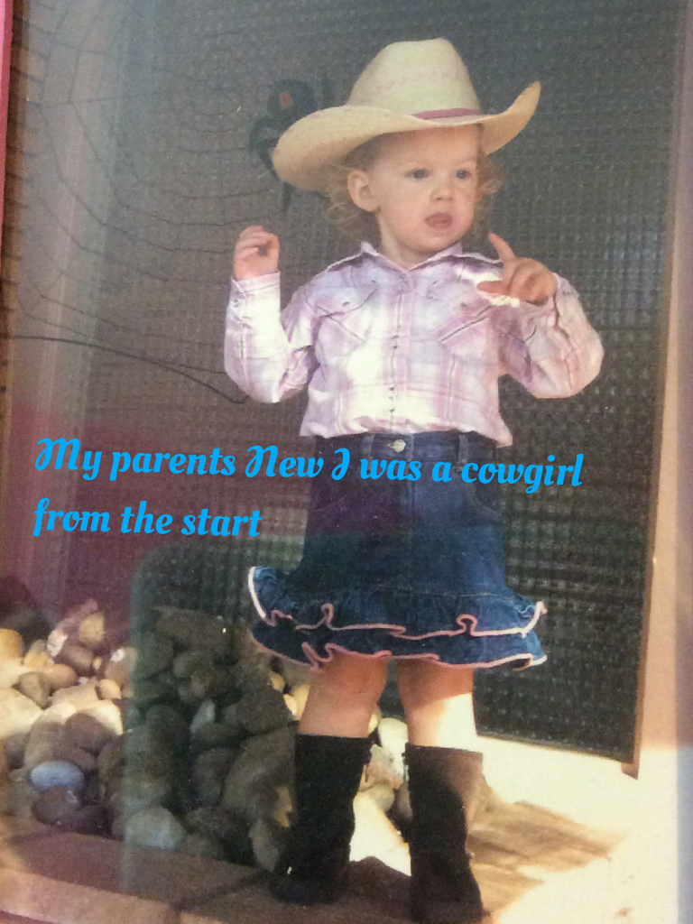 My parents new I was a cowgirl from the start