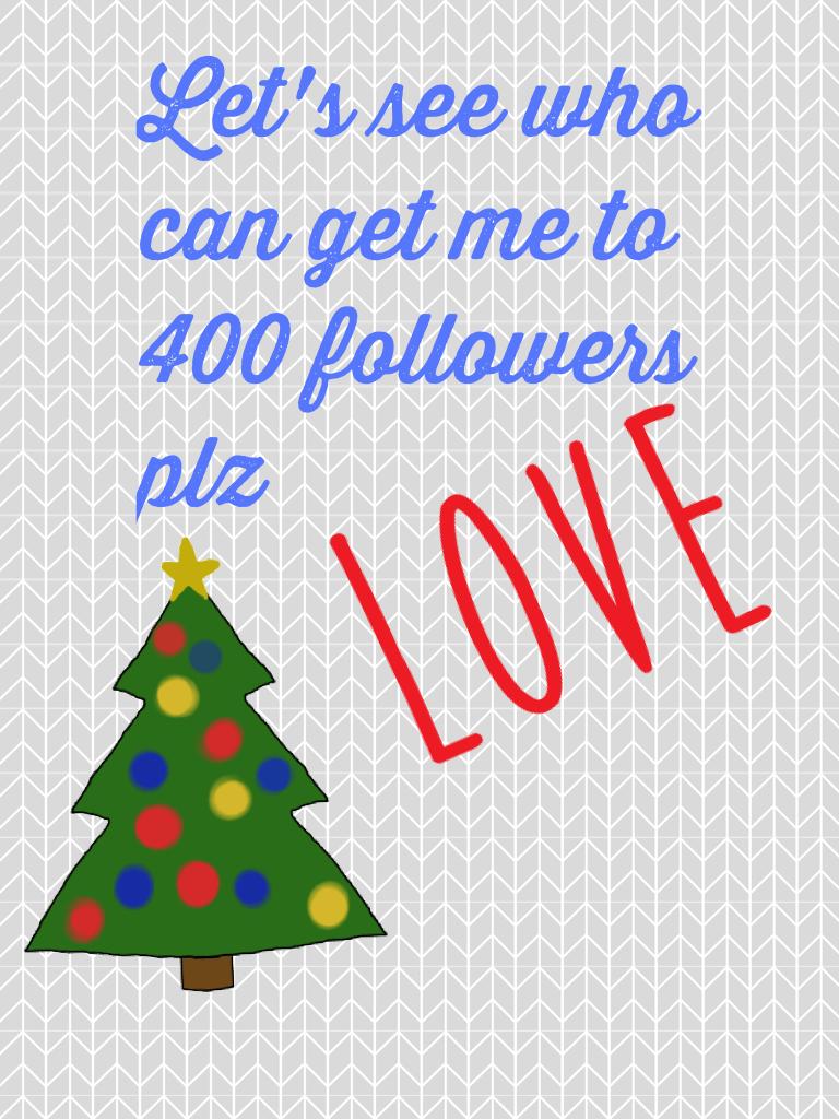 Let's see who can get me to 400 followers plz