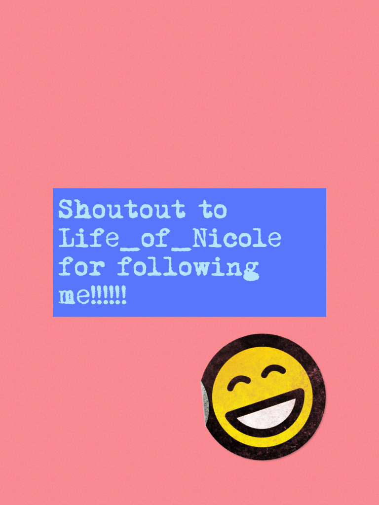 Shoutout to Life_of_Nicole for following me!!!!!!