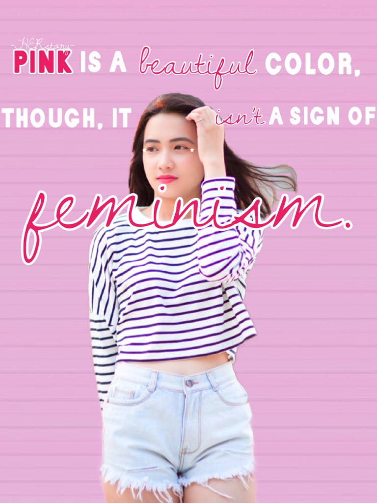 Tap! 
This is the start of the feminism rainbow! It will seem like it’s going backwards, until the end, cause it will go from left to right! Also, this is sooooooo true! No color is destined for girls or boys! 
