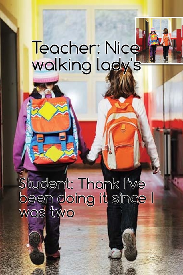 Teacher: Nice walking lady's 