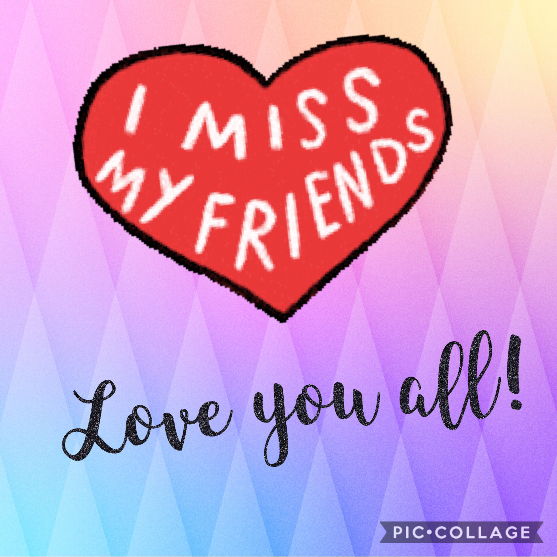 Love you all! 😘😍🥰. Miss you friends!!! ❤️🧡💛💚💙💜