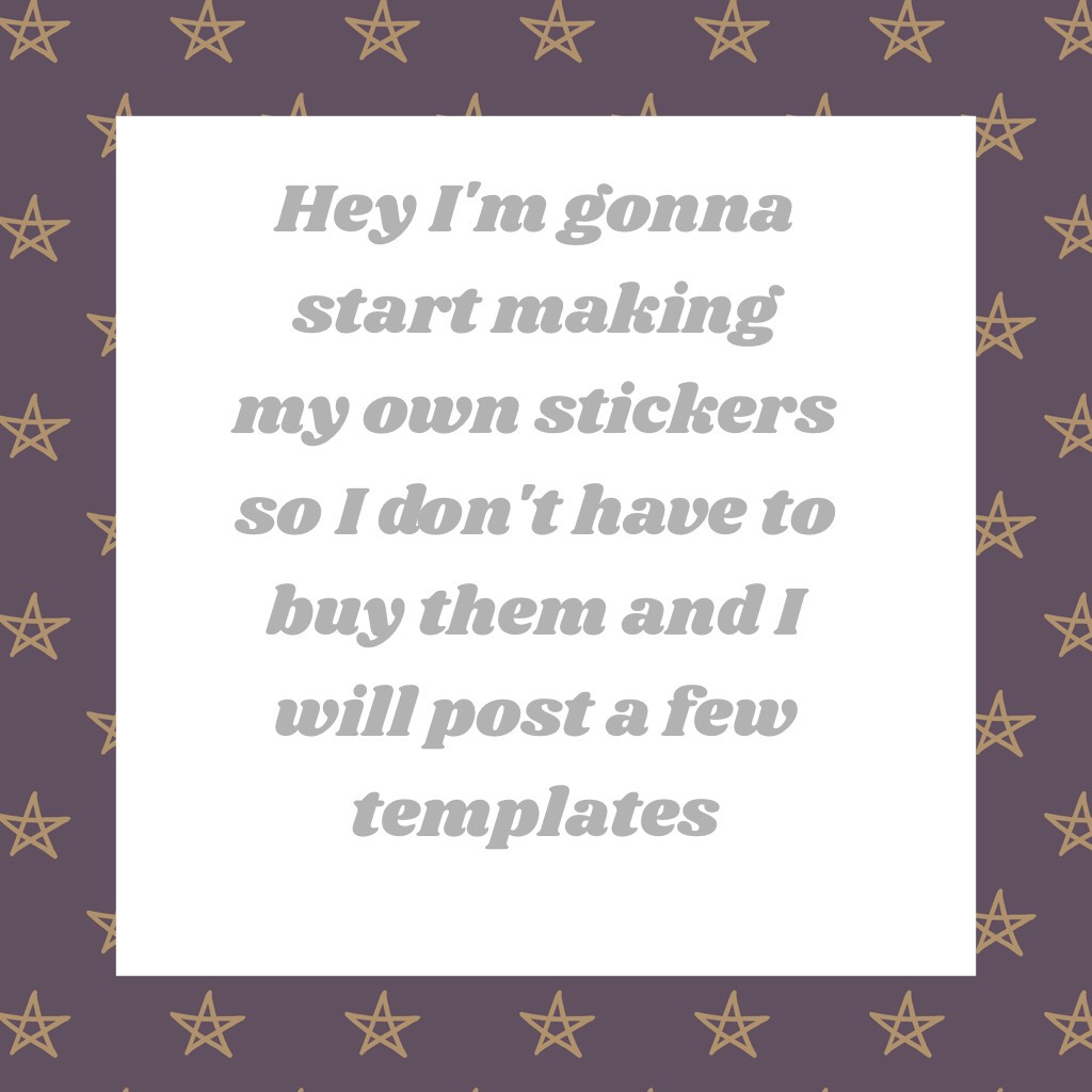Hey I'm gonna start making my own stickers so I don't have to buy them and I will post a few templates (just an idea what do you think??)