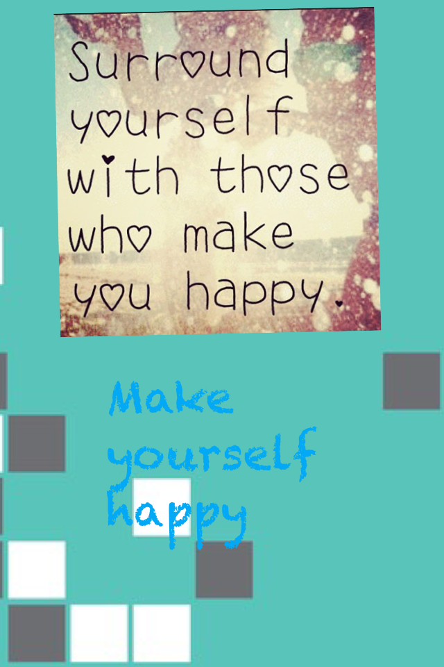 Make yourself happy 🙃