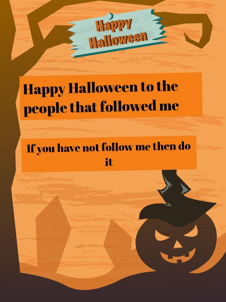 Happy Halloween to the people that followed me 