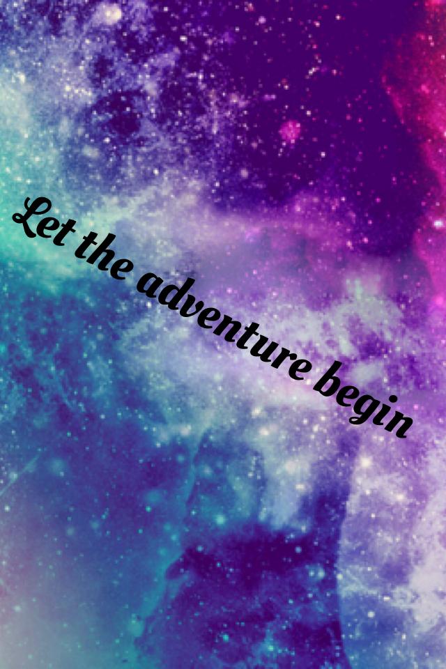 Let the adventure begin