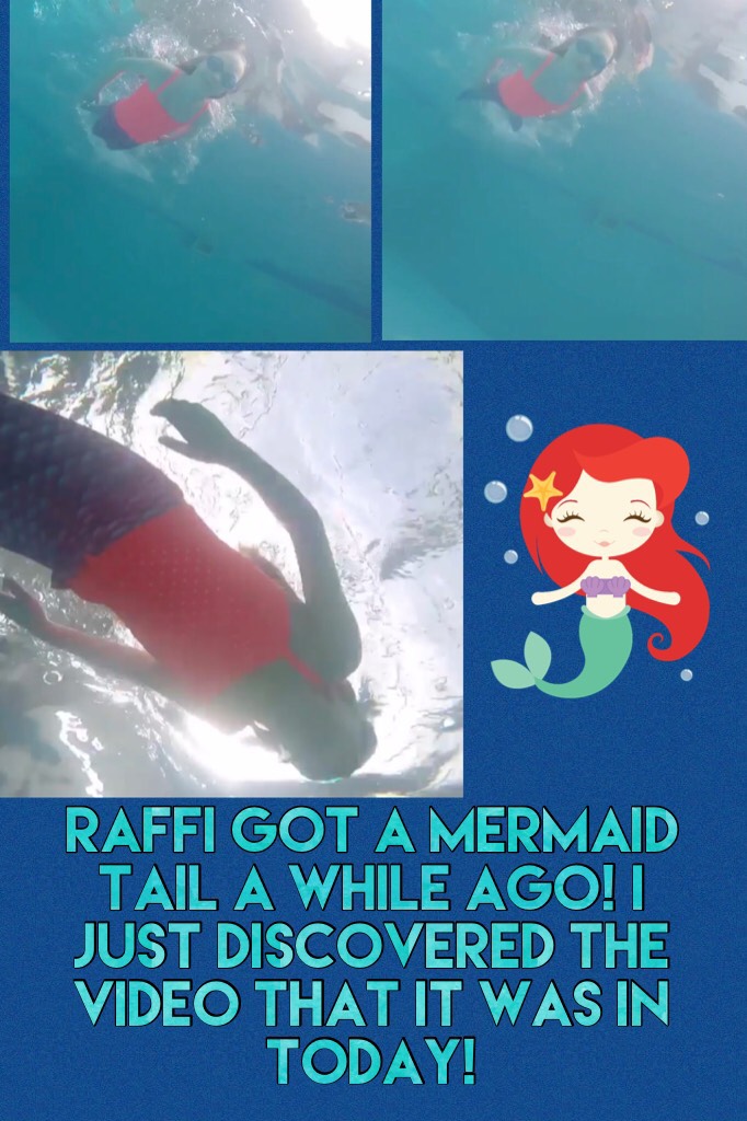 Raffi got a mermaid tail a while ago! I just discovered the video that it was in today!