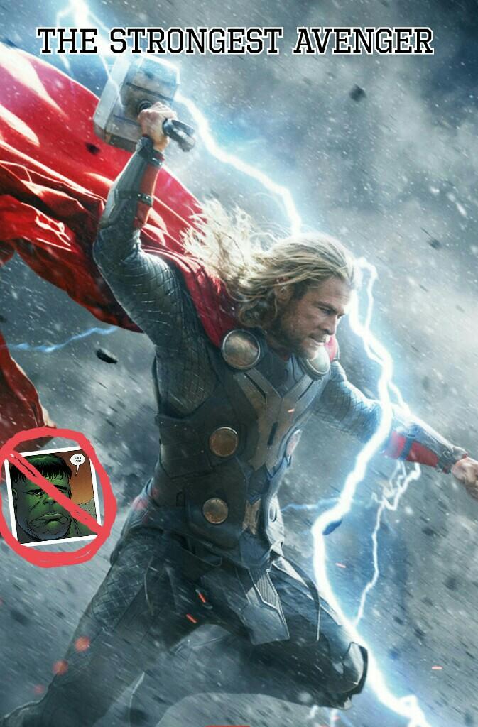 
Thor is definitely the strongest Avenger
Sorry Hulk