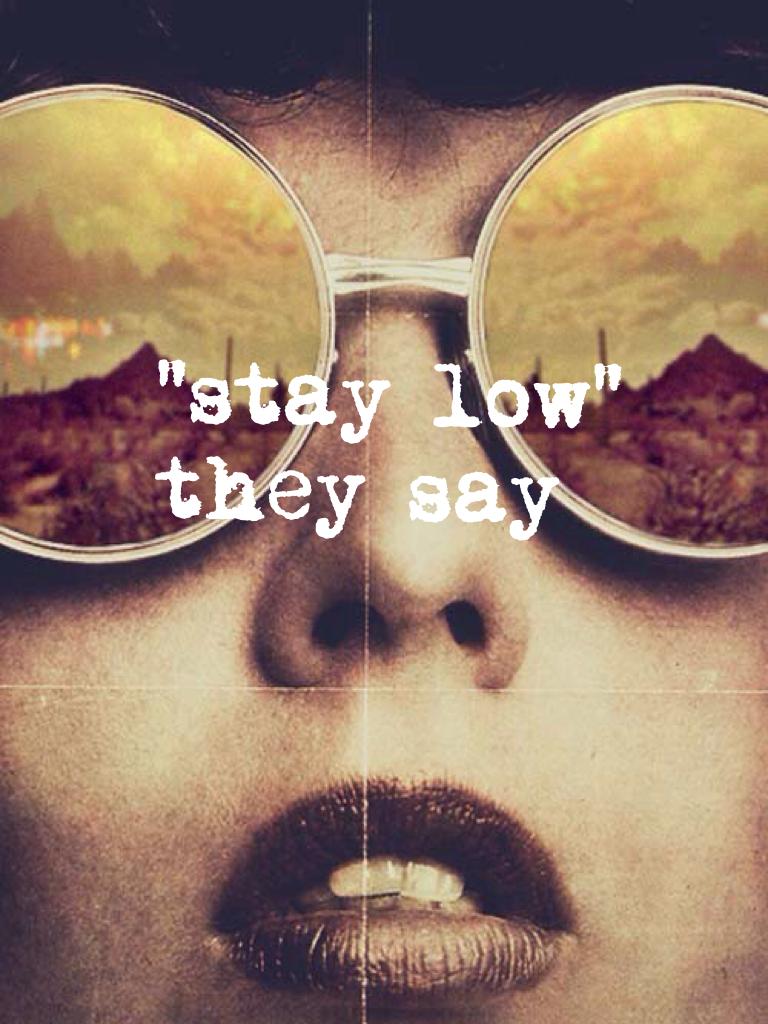 "stay low"  |-/