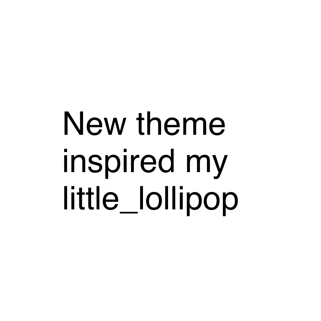 New theme inspired my little_lollipop