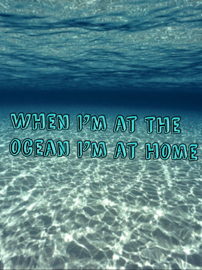 When I’m at the ocean I’m at home