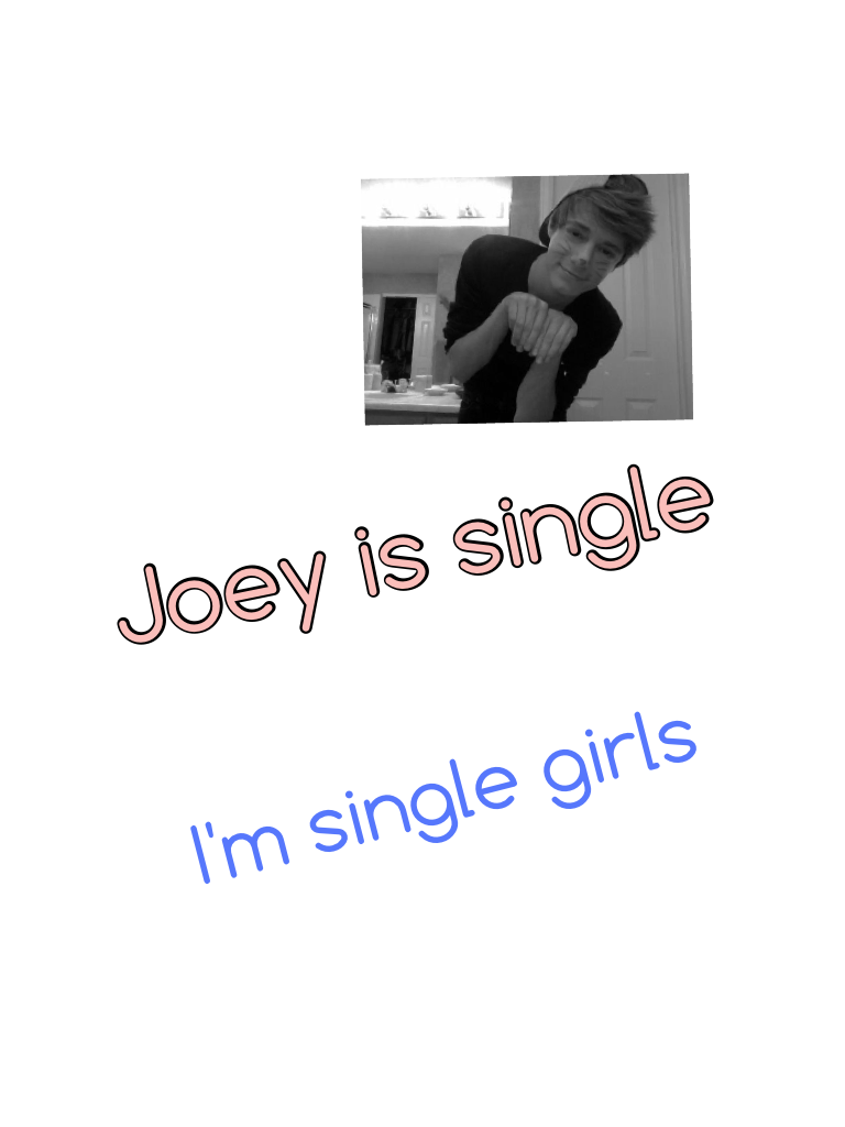 Joey is single 