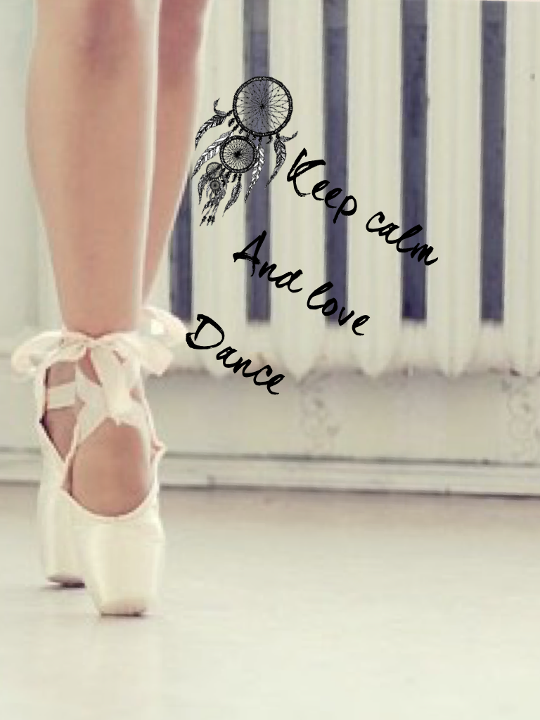 Keep calm
And love
Dance  