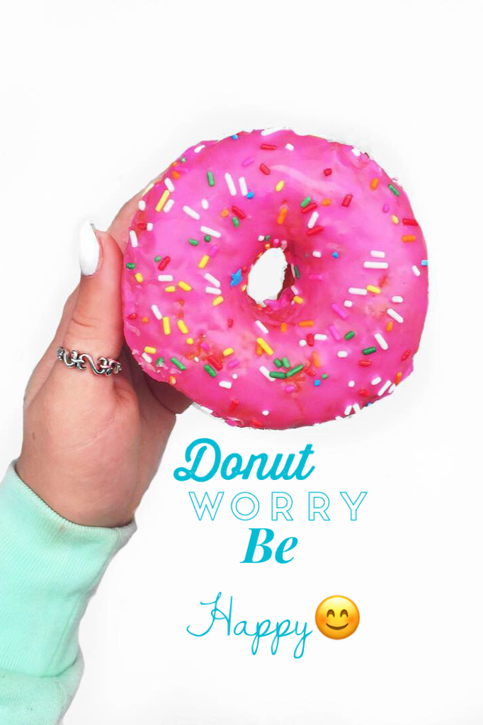Donut worry be happy🍩😊