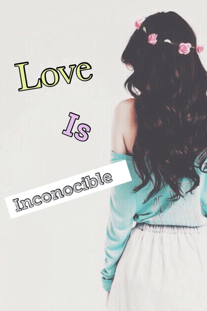 Love is inconocible 