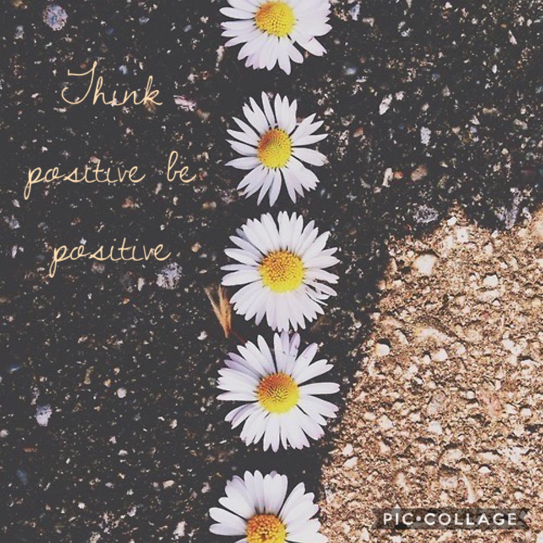 Think positive be positive 