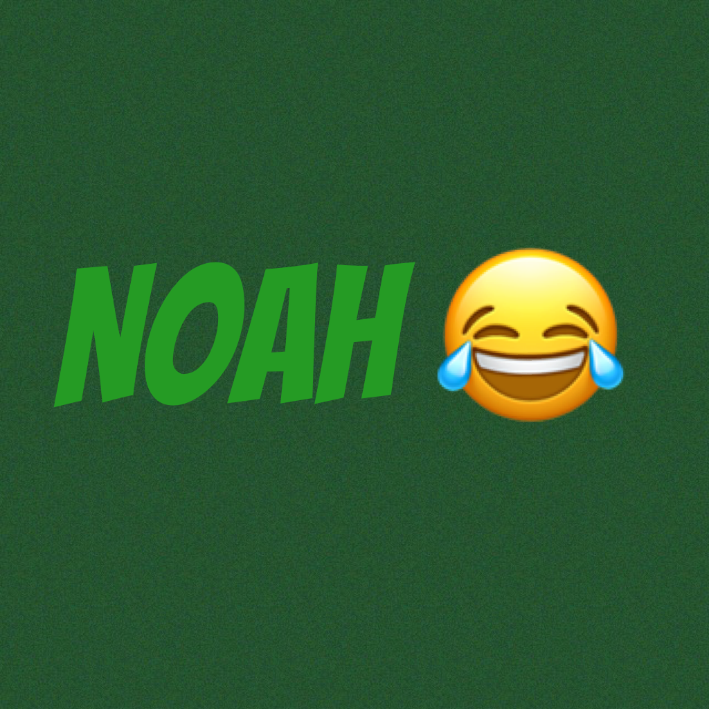 Noah 😂