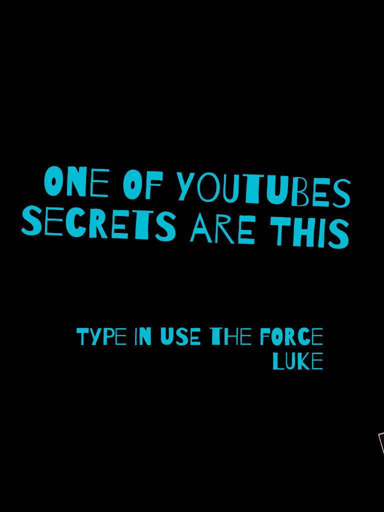 One of youtubes secrets are this