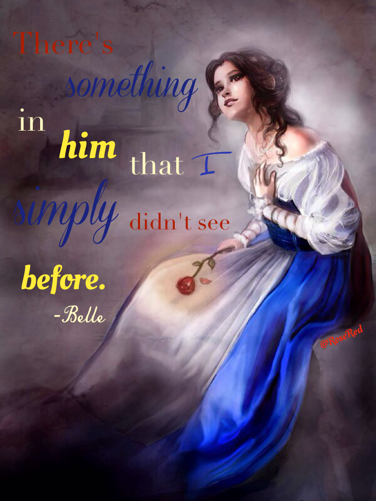 "There's something in him that I simply didn't see before" - Belle