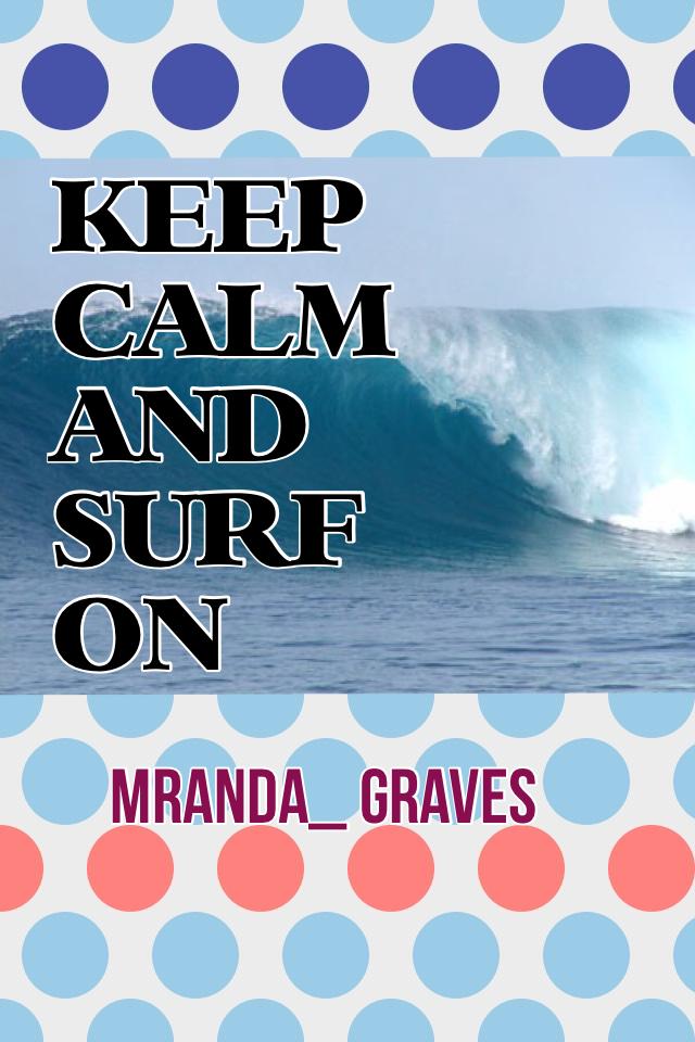 KEEP CALM AND SURF ON!!

Tell me what you think!😂🏄🏄