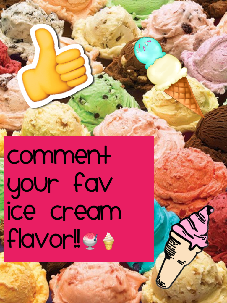 Comment your fav ice cream flavor!!🍧🍦!!!!!! Yum!!!!